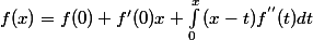 f(x) = f(0) + f'(0)x + \int_0^x{(x-t)f^{''}(t)dt}